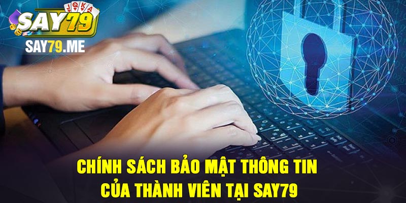 Chính sách bảo mật thông tin của thành viên tại Say79